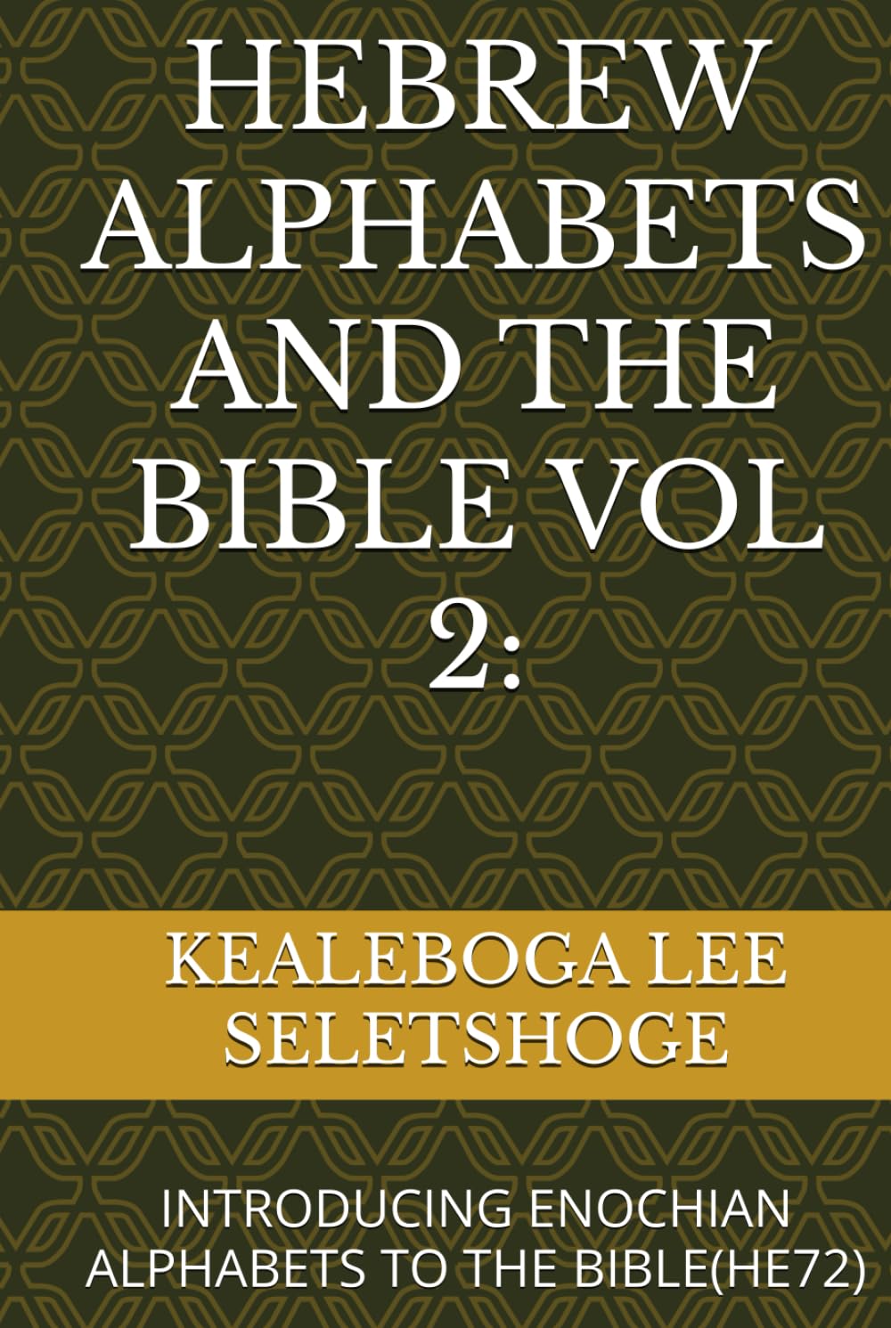 HEBREW ALPHABETS AND THE BIBLE VOL 2:: INTRODUCING ENOCHIAN ALPHABETS TO THE BIBLE(HE72)