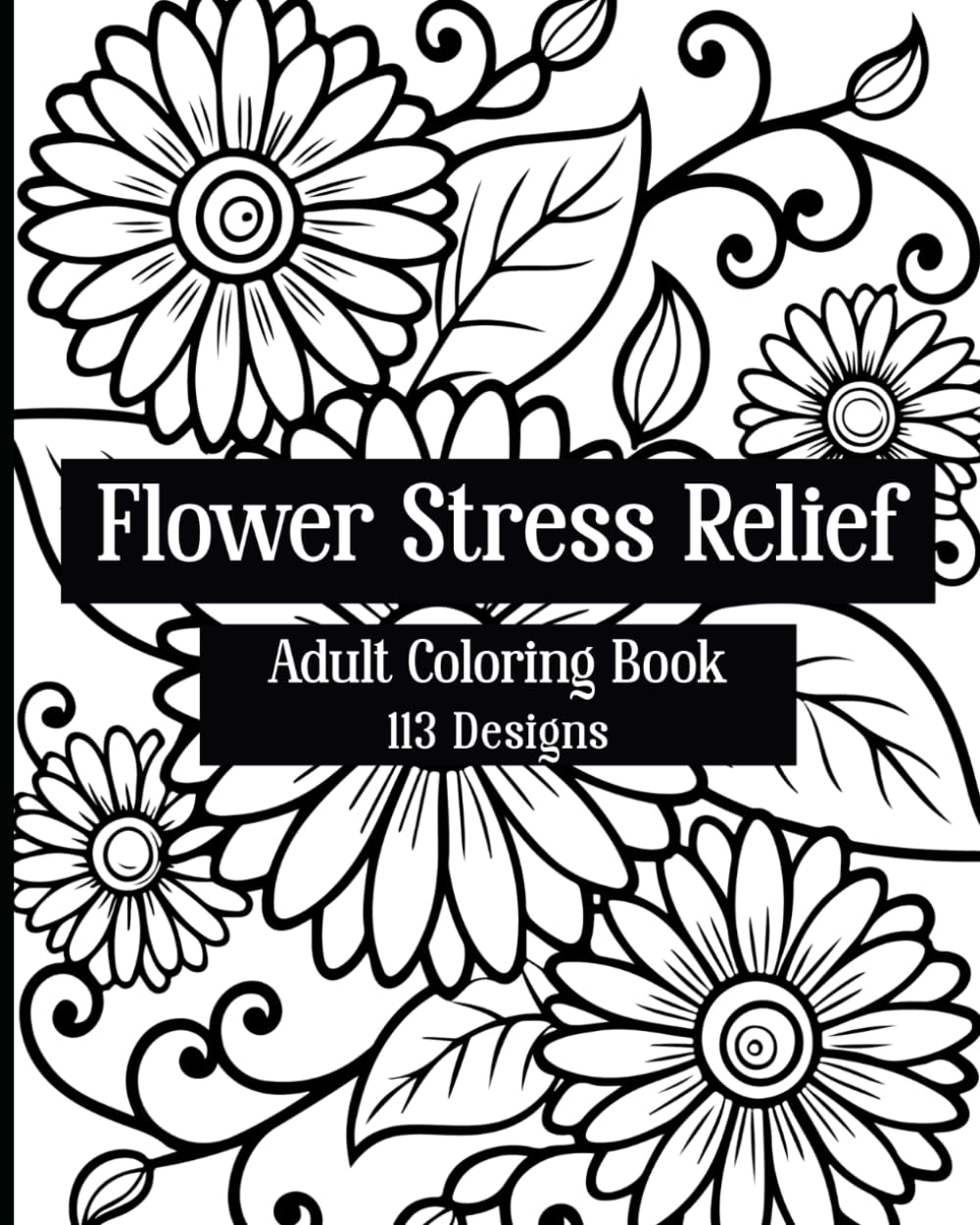 FLOWERS STRESS RELIEF: ADULT COLORING BOOK