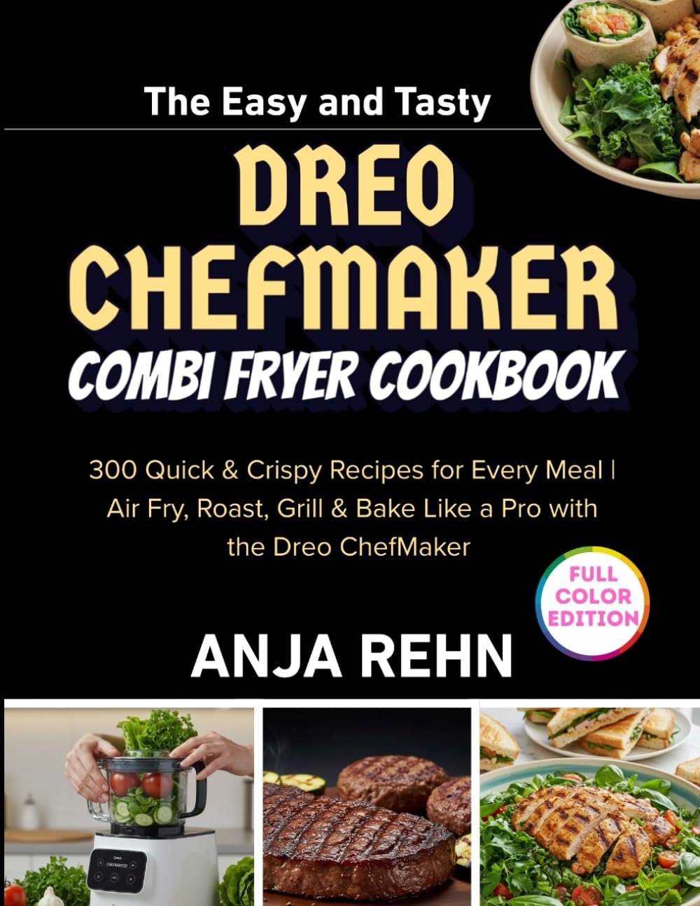 The Easy and Tasty dreo chefmaker combi fryer cookbook: 300 Quick & Crispy Recipes for Every Meal | Air Fry, Roast, Grill & Bake Like a Pro with the Dreo ChefMaker
