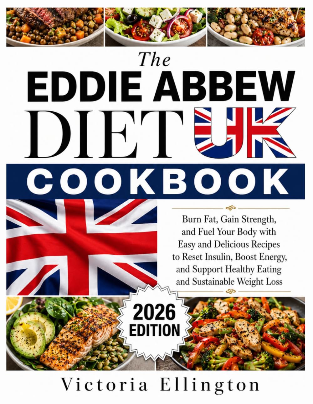 The Eddie Abbew Diet Cookbook UK: Burn Fat, Gain Strength, and Fuel Your Body with Easy and Delicious Recipes to Reset Insulin, Boost Energy, and Support Healthy Eating and Sustainable Weight Loss