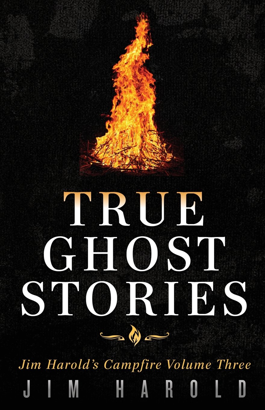 True Ghost Stories: Jim Harold's Campfire 3 (Jim Harold's Campfire: True Ghost Stories)