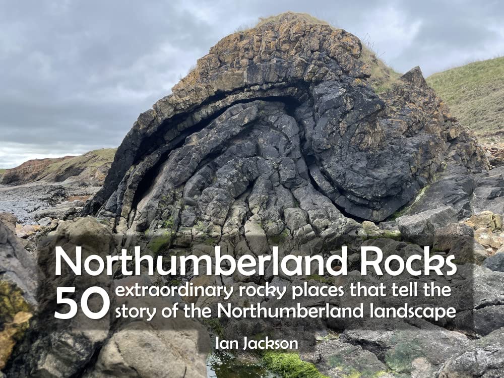 Northumberland Rocks: 50 Extraordinary Rocky Places That Tell The Story of the Northumberland Landscape