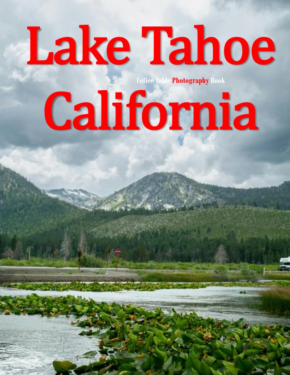 Lake Tahoe California: A Beautifully Curated Coffee Table Book for Travel and Tourism Enthusiasts