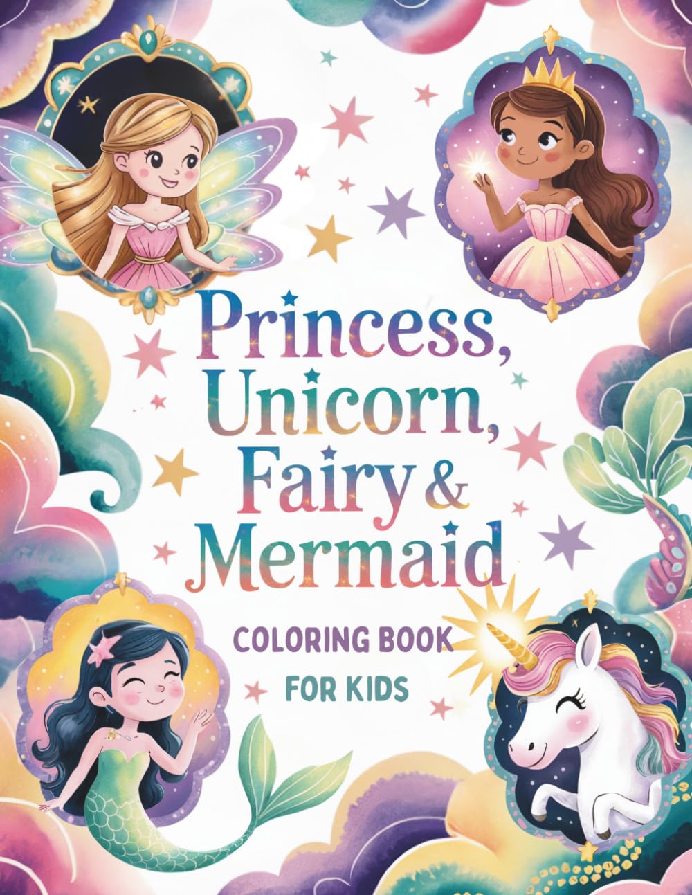 Princess, Unicorn, Fairy & Mermaid Coloring Book For Kids: 50 Magical Coloring Pages for Kids Ages 4-8
