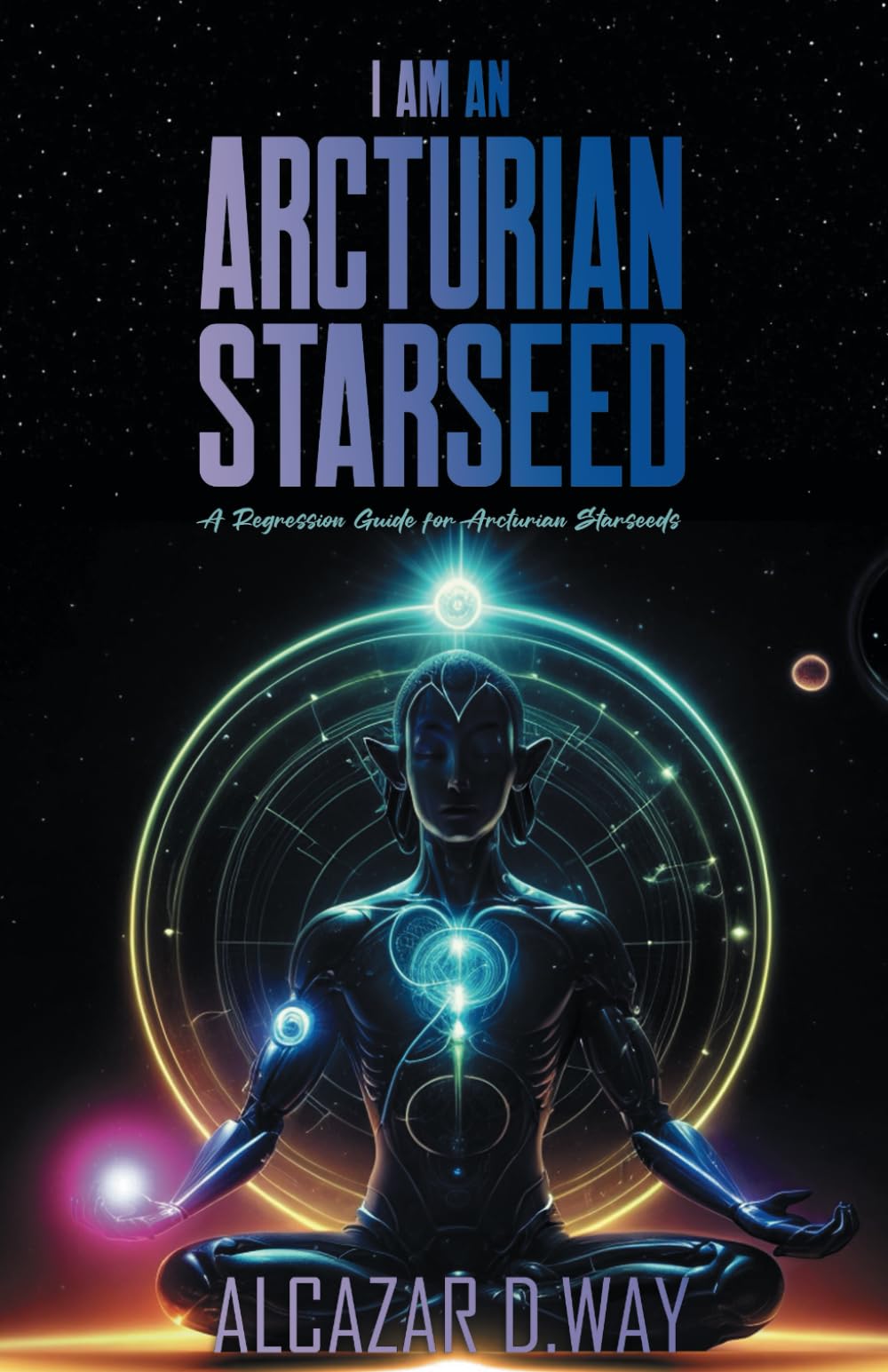 I AM AN ARCTURIAN STARSEED: A Regression Guide for Arcturian Starseeds (Starseed Collection Series)