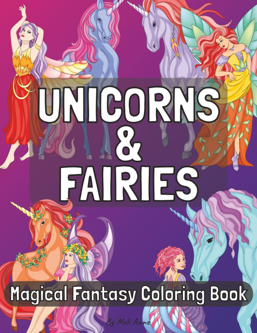 Unicorns and Fairies | Magical Fantasy Coloring Book: A Delightful Coloring Journey of Fairies and Unicorns for Kids, Teens, and Adults Alike | 8.5x11 inches | 30 illustrations