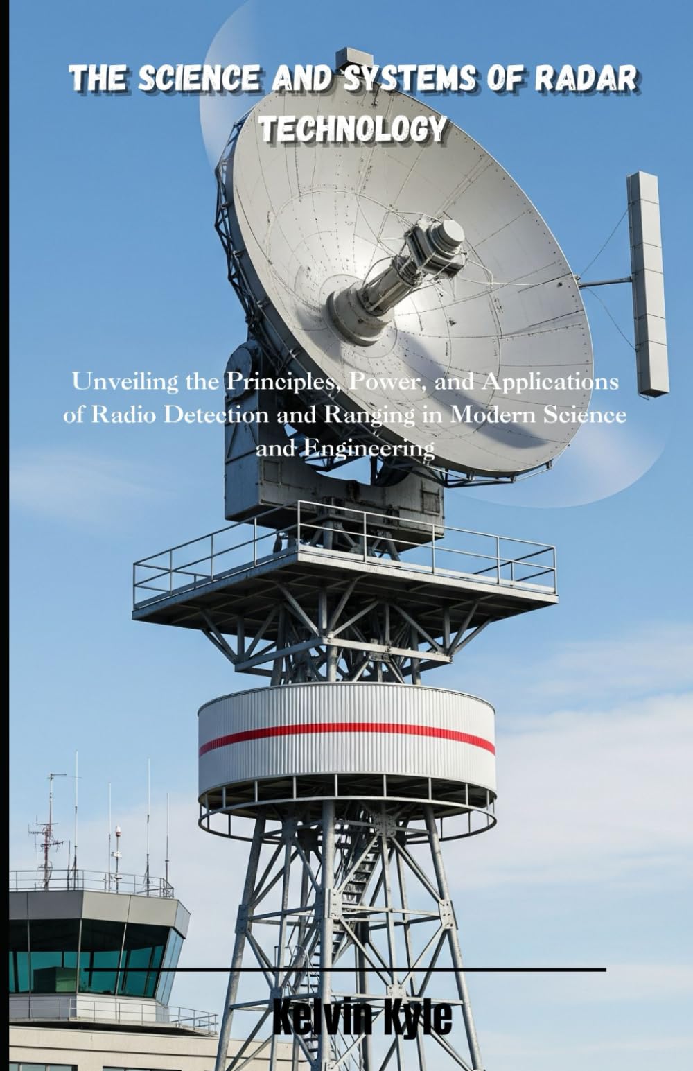 The Science and Systems of Radar Technology: Unveiling the Principles, Power, and Applications of Radio Detection and Ranging in Modern Science and Engineering