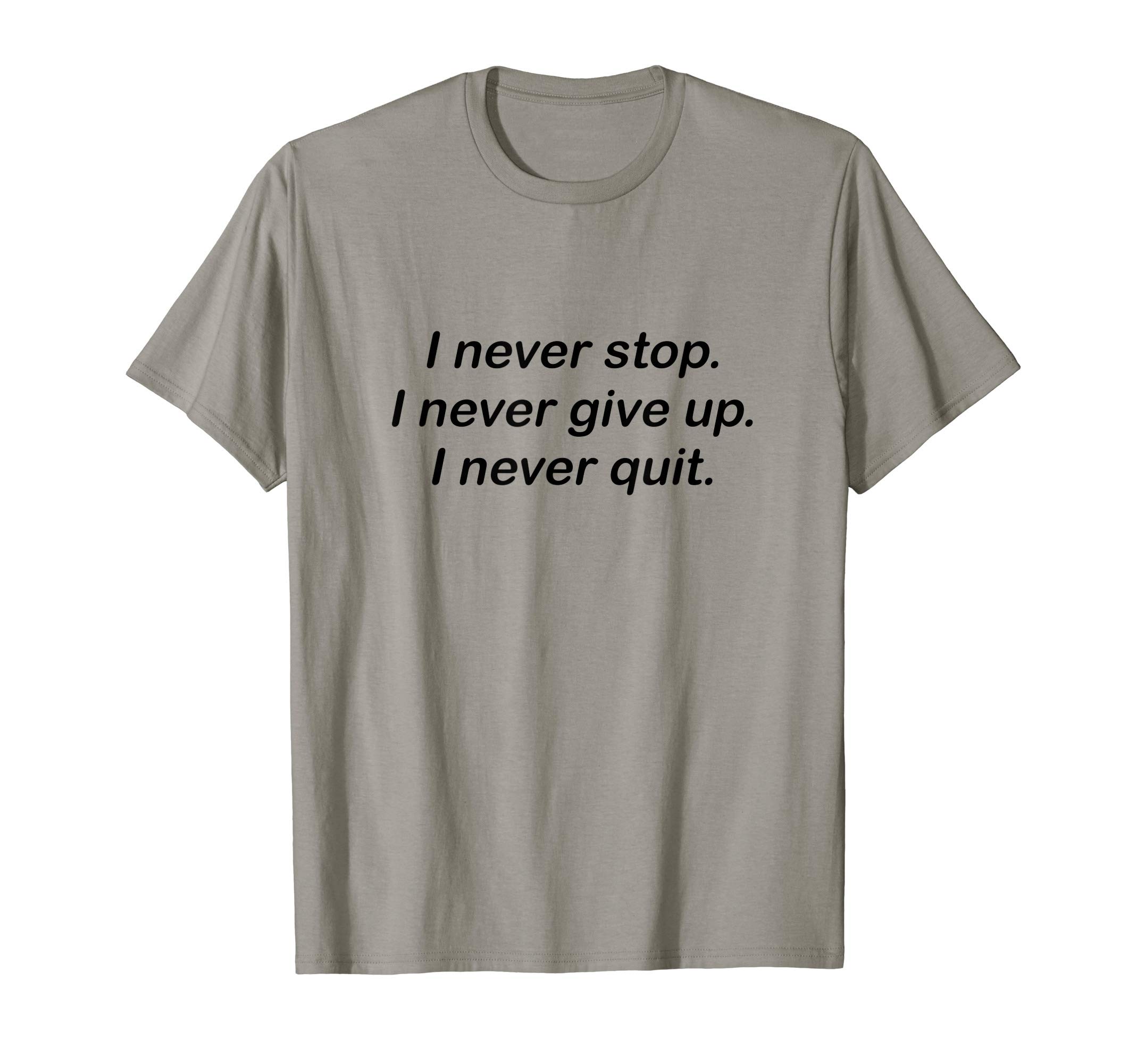 BRIGHTENOUTFIT"I never stop. I never give up. I never quit"Inspiring shirt T-Shirt