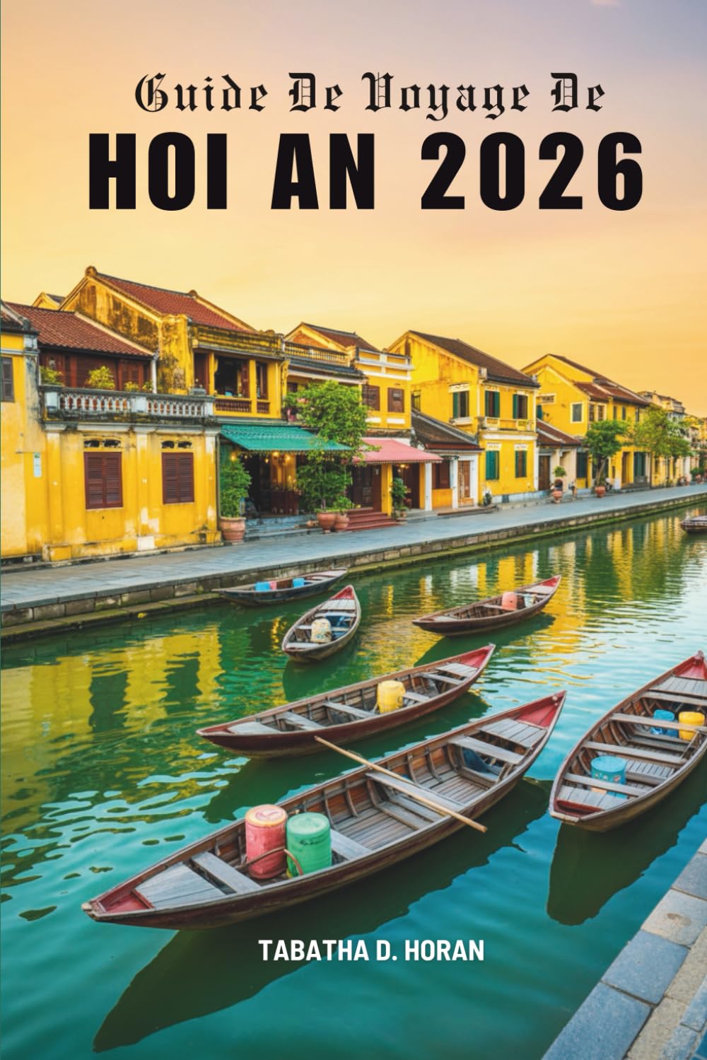 Guide De Voyage De HOI AN 2026: Voyages à travers le charme intemporel du Vietnam