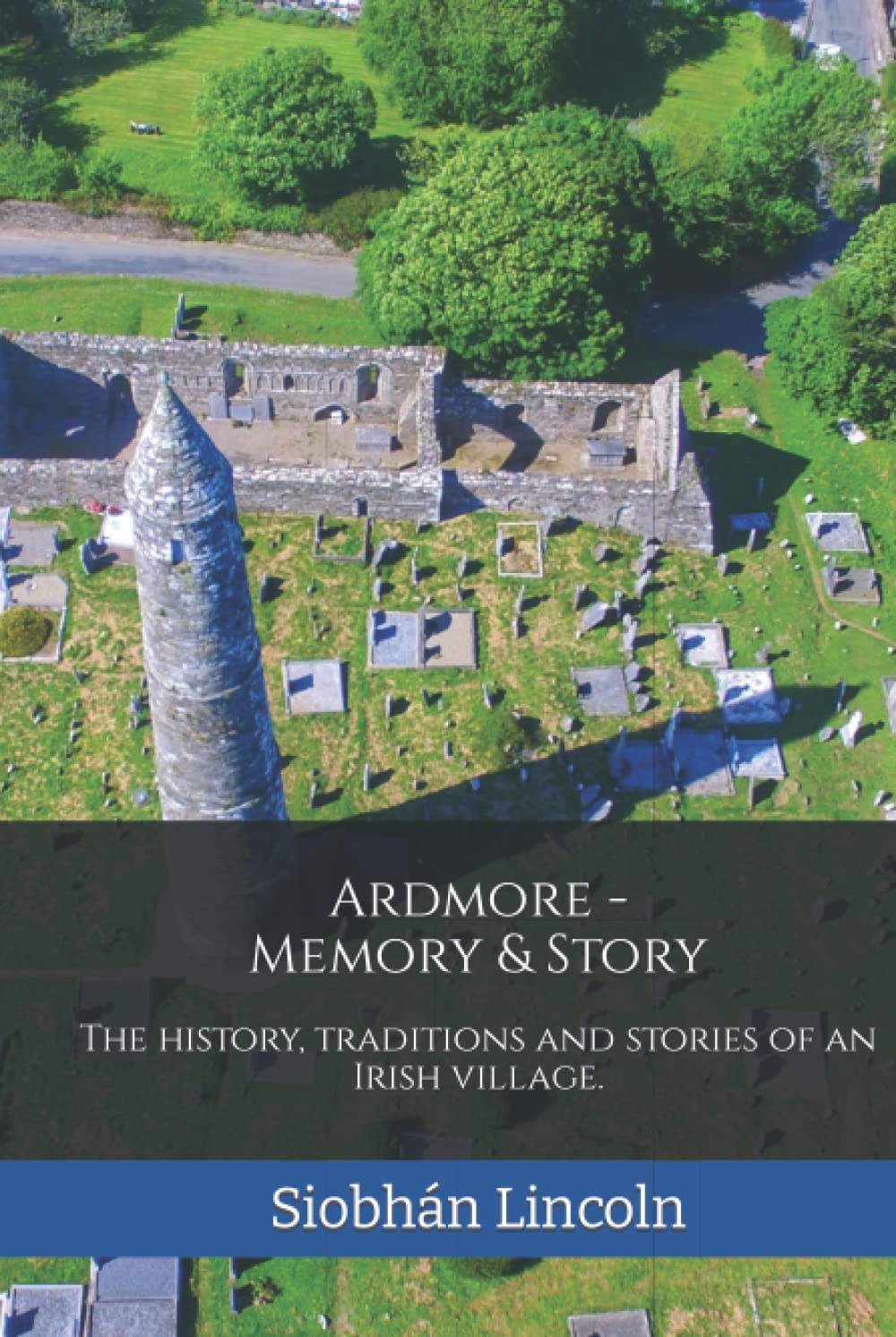 Ardmore: Memory and Story: The history, traditions and stories of an Irish village. (The Waterford History Series)
