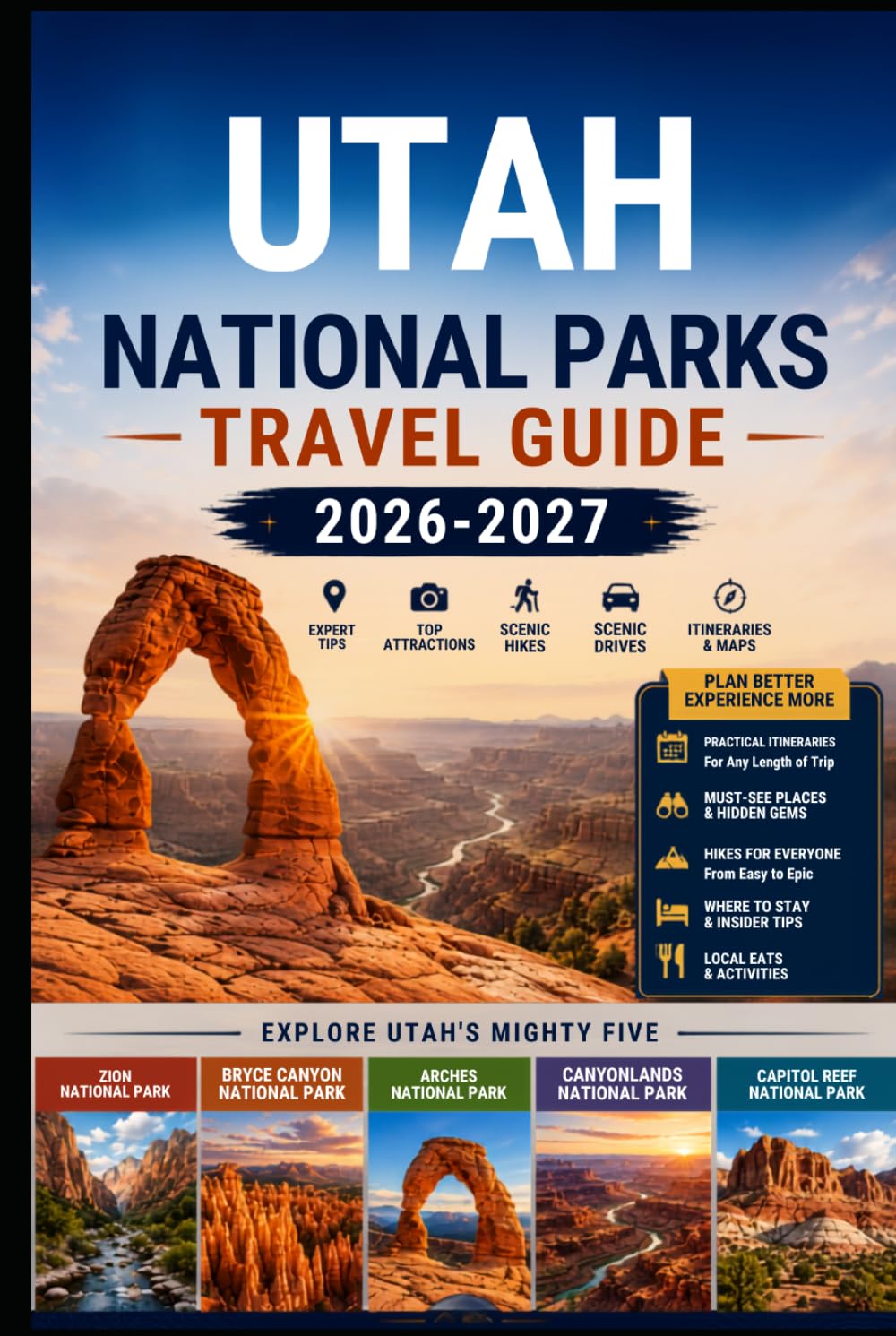 Utah National Parks Travel Guide 2026–2027: Explore Utah’s Mighty Five, Zion, Bryce Canyon, Arches, Canyonlands, and Capitol Reef with Scenic Drives, ... Families, Couples, and Adventure Travelers