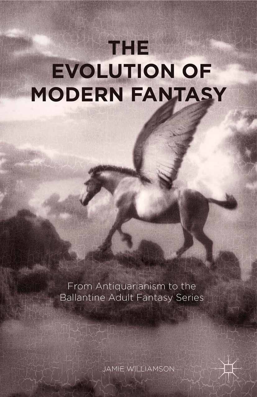 The Evolution of Modern Fantasy: From Antiquarianism to the Ballantine Adult Fantasy Series (English Edition)
