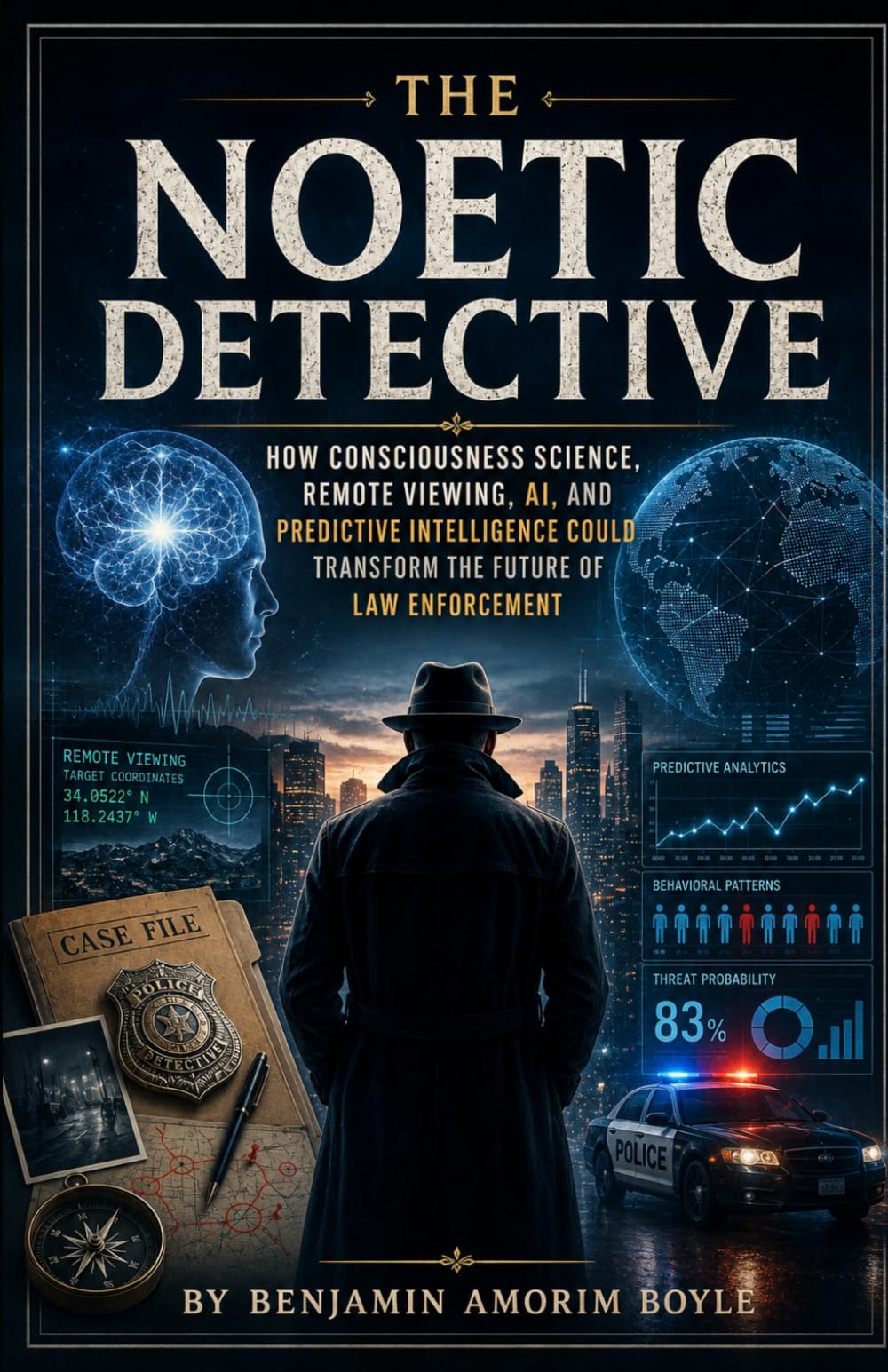 The Noetic Detective: How Consciousness Science, Remote Viewing, AI, and Predictive Intelligence Could Transform the Future of Law Enforcement