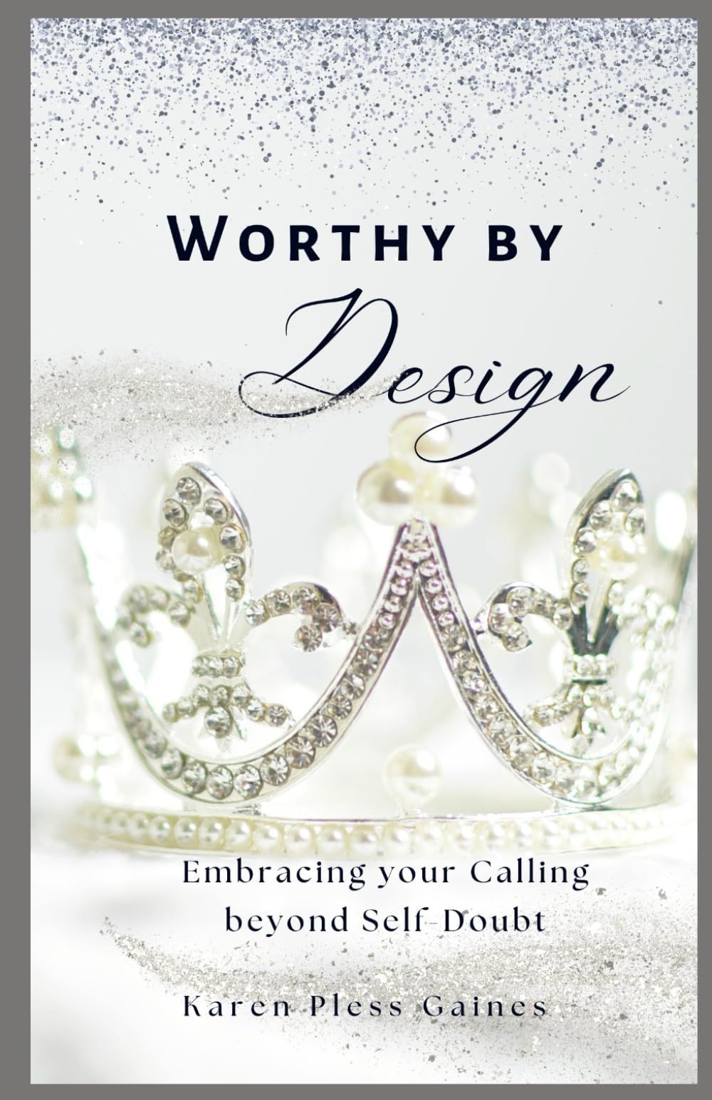 Worthy by Design: Embracing Your Calling Beyond Self-Doubt