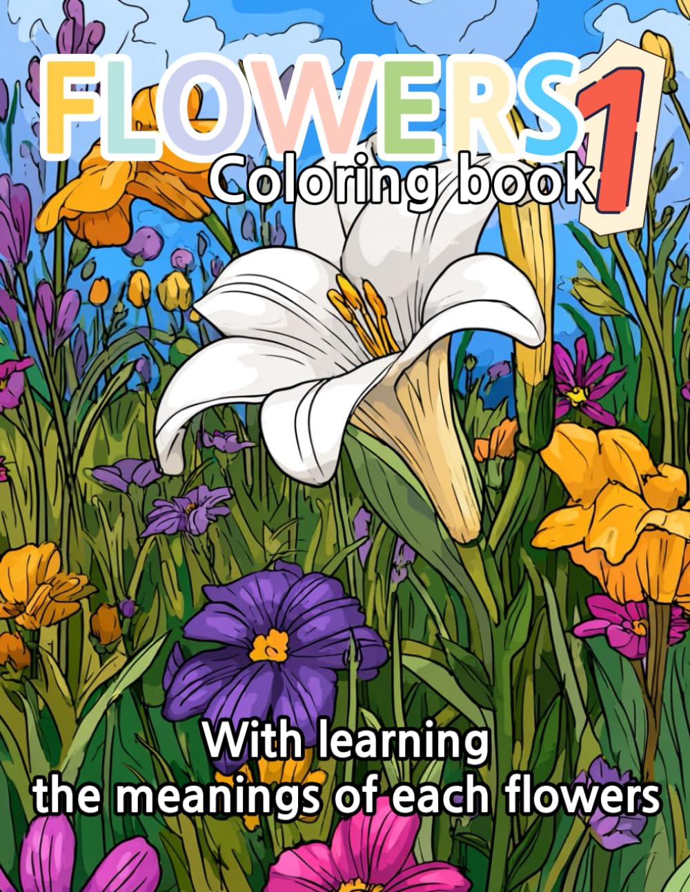 Flowers coloring book 1: Flowers coloring book with leraning the meanings of each flowers for kids (Flowers coloring book with learning meaning of flowers for kids)