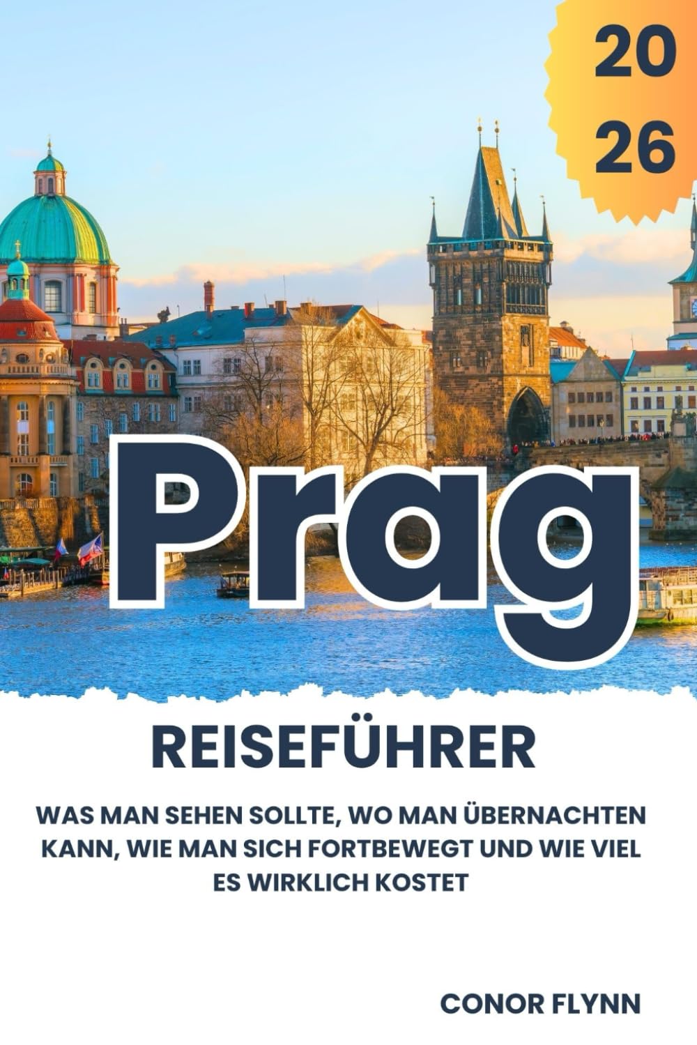 Prag Reiseführer 2026: Was man sehen sollte, wo man übernachten kann, wie man sich fortbewegt und wie viel es wirklich kostet