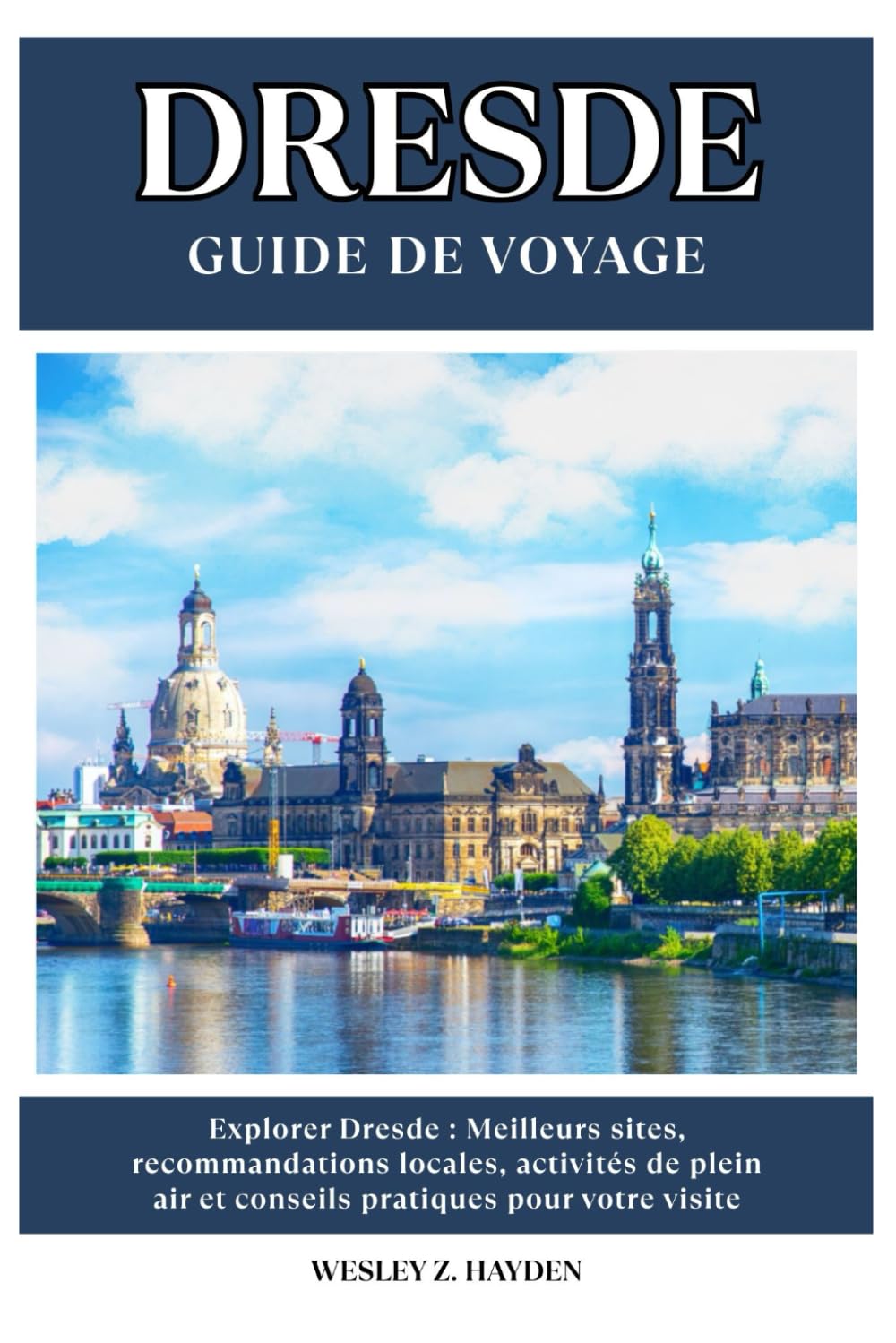 DRESDE GUIDE DE VOYAGE: Meilleurs sites, recommandations locales, activités de plein air et conseils pratiques pour votre visite