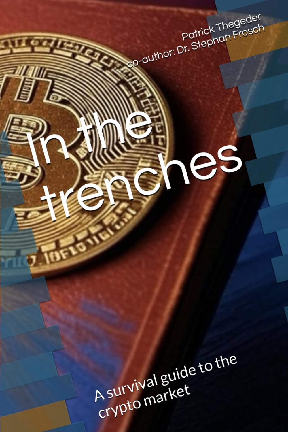 In the trenches: A survival guide to the crypto market : Thegeder, Patrick,  Frosch, PD Dr. Stephan: Amazon.sg: Books