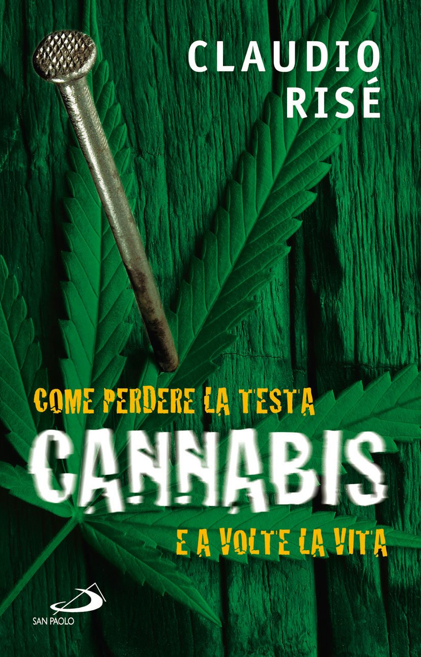 Cannabis. Come Perdere La Testa E A Volte La Vita - 4