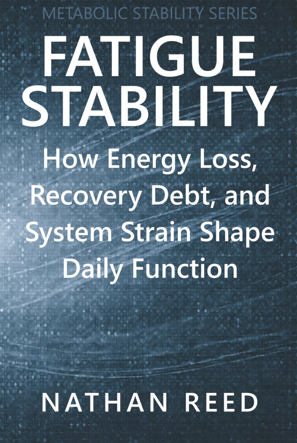 Fatigue Stability: How Energy Loss, Recovery Debt, and System Strain Shape Daily Function (Metabolic Stability Series)