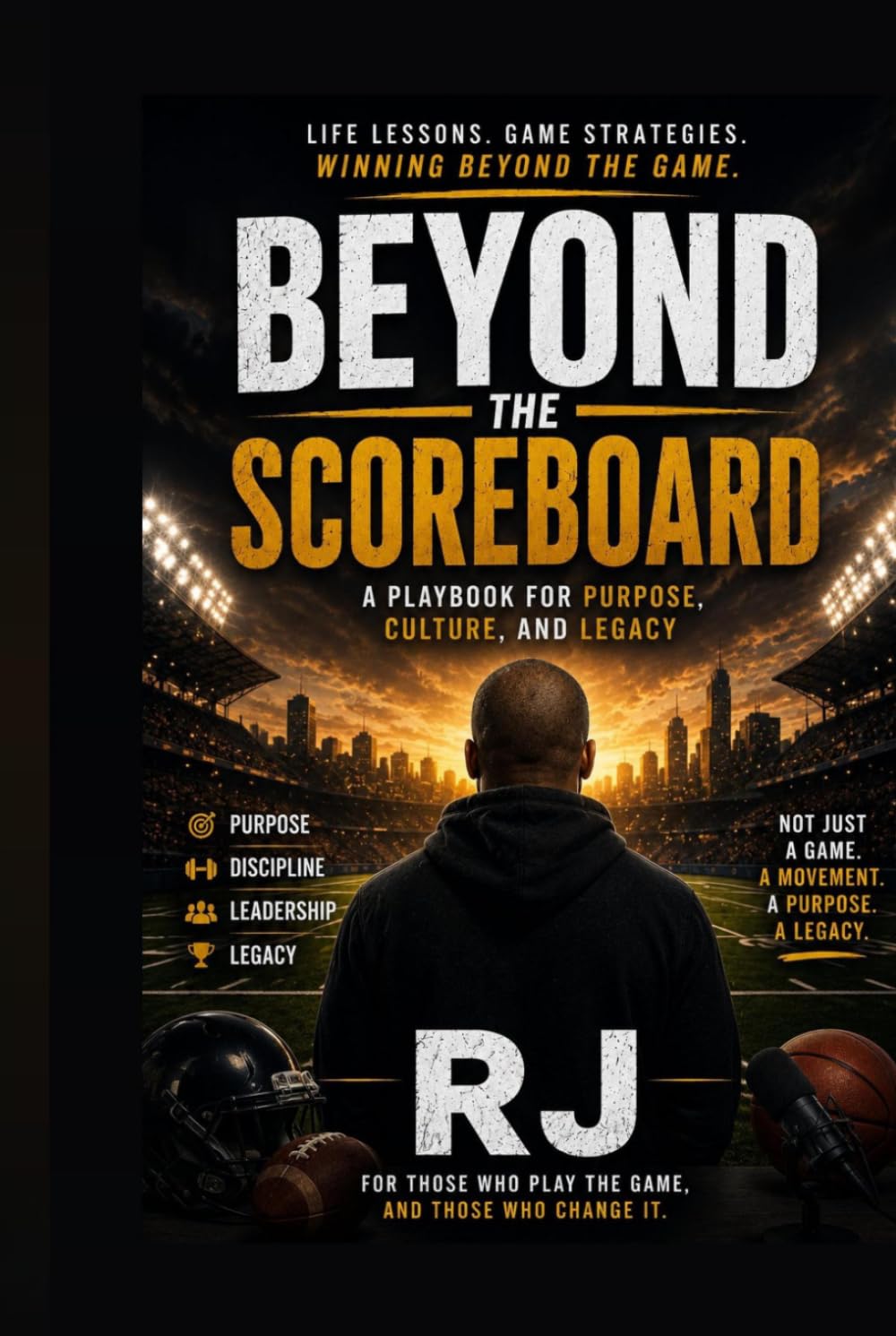 Beyond The Scoreboard: A Story of Purpose, Discipline, and Winning Beyond the Game