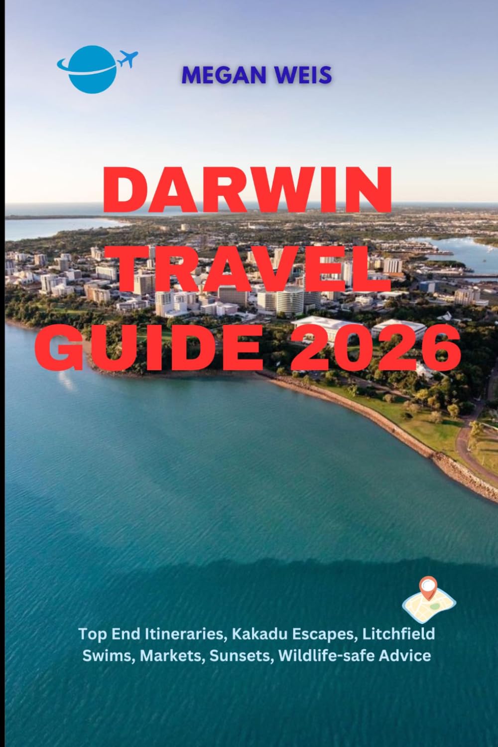 Darwin Travel Guide 2026: Top End Itineraries, Kakadu Escapes, Litchfield Swims, Markets, Sunsets, Wildlife-safe Advice