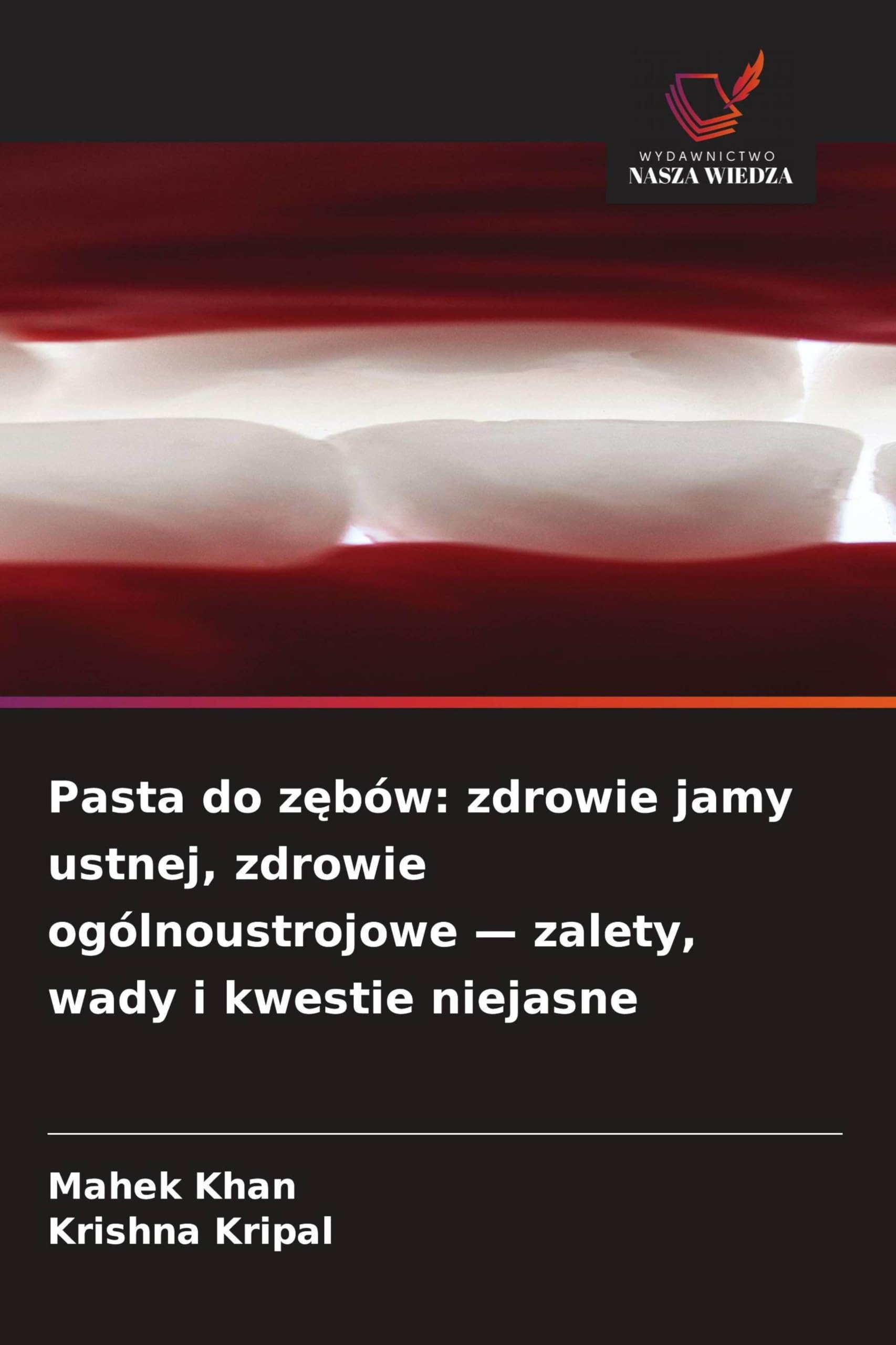 Pasta do z¿bów: zdrowie jamy ustnej, zdrowie ogólnoustrojowe - zalety, wady i kwestie niejasne