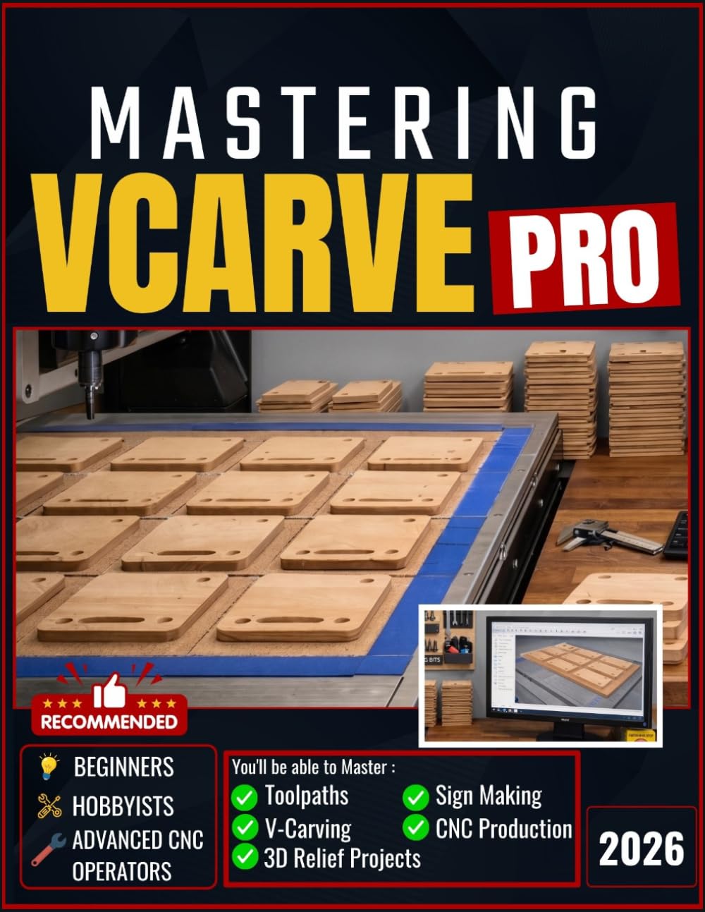 MASTERING V-CARVE PRO: Master Toolpaths, V-Carving, 3D Relief Projects, Sign Making, and CNC Production Workflows with Step-by-Step Guidance for Beginners, Hobbyists, and Advanced CNC Operators