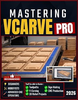MASTERING V-CARVE PRO Master Toolpaths, V-Carving, 3D Relief Projects, Sign Making, and CNC Production Workflows with Step-by-Step Guidance for Beginners, Hobbyists, and Advanced CNC Operators