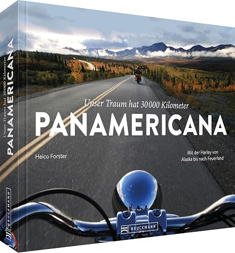 Motorradbildband: Unser Traum hat 30.000 km – PANAMERICANA: Mit der Harley von Alaska bis nach Feuerland