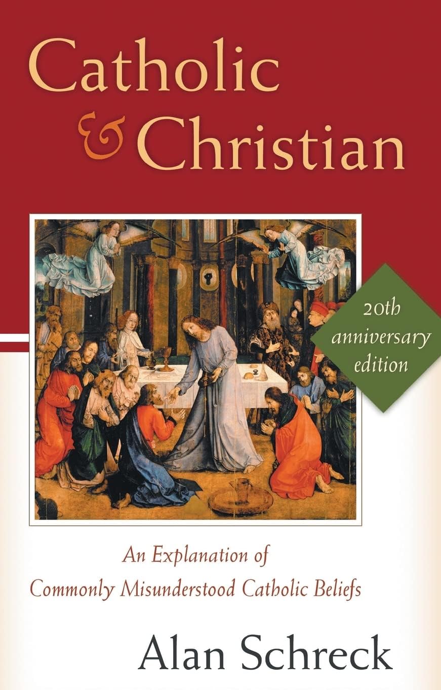 Catholic and Christian: An Explanation of Commonly Misunderstood Catholic Beliefs