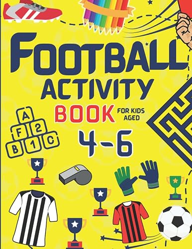 Football Activity Book for Kids Aged 4-6: A Fantastic Book of Trivia, Dot to Dot, Mazes, Word Searches, Puzzles and Colouring for 4, 5 and 6 Year Old Football Fans