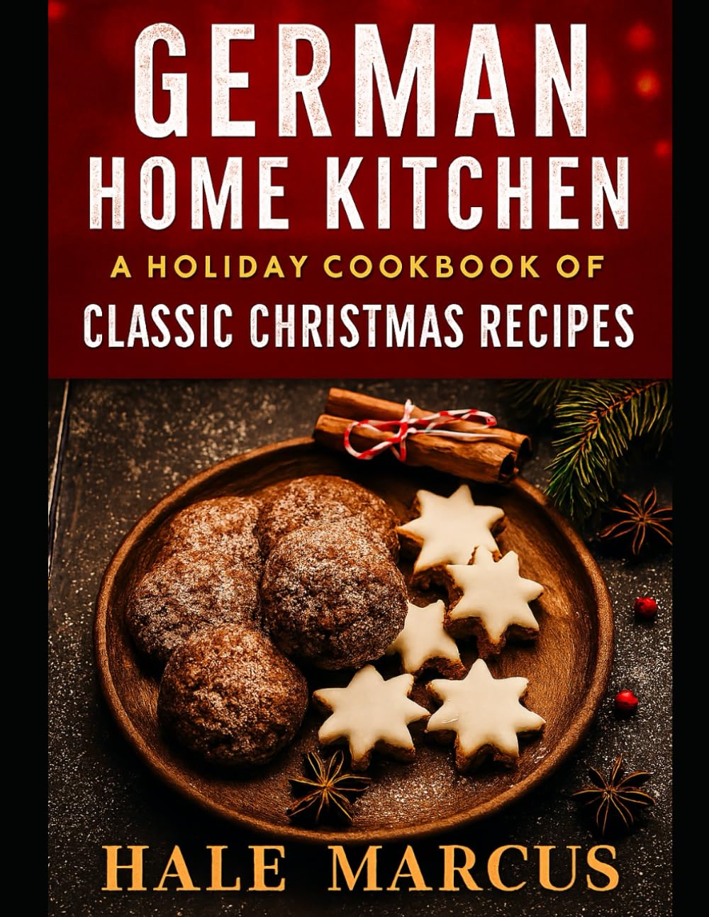 German Home Kitchen: A Holiday Cookbook of Classic Christmas Recipes