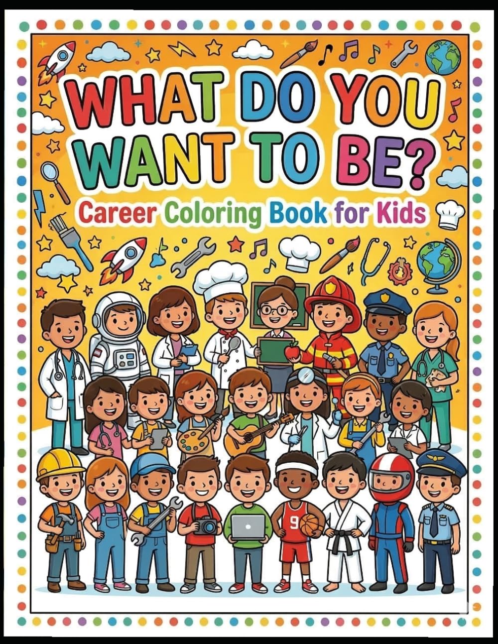 What Do You Want To Be?: Career Coloring Book for Kids – Fun Job and Profession Coloring Pages for Boys and Girls