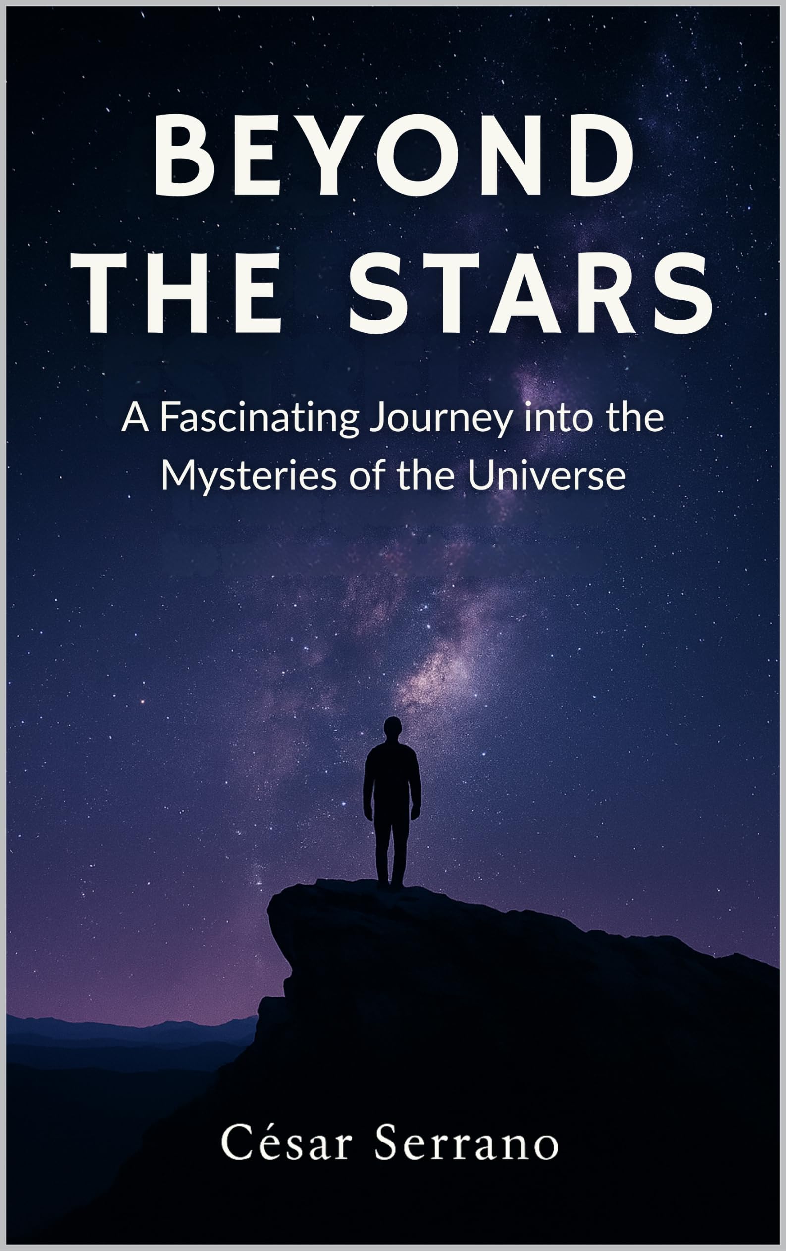 Beyond the Stars: A Fascinating Journey into the Mysteries of the Universe (Mysteries of the Cosmos)