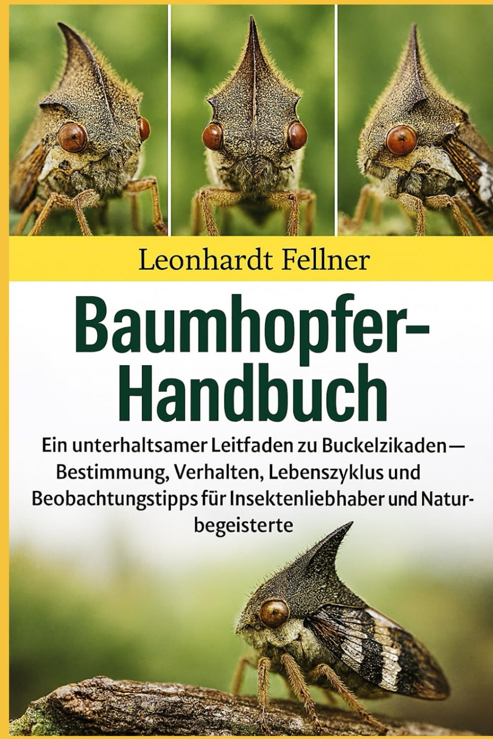 BAUMHOPFER-HANDBUCH: Ein unterhaltsamer Leitfaden zu Buckelzikaden – Bestimmung, Verhalten , Lebenszyklus und Beobachtungstipps für Insektenliebhaber und Naturbegeisterte