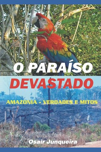 Paraíso Devastado: Amazônia - Verdades e mitos (Portuguese Edition)