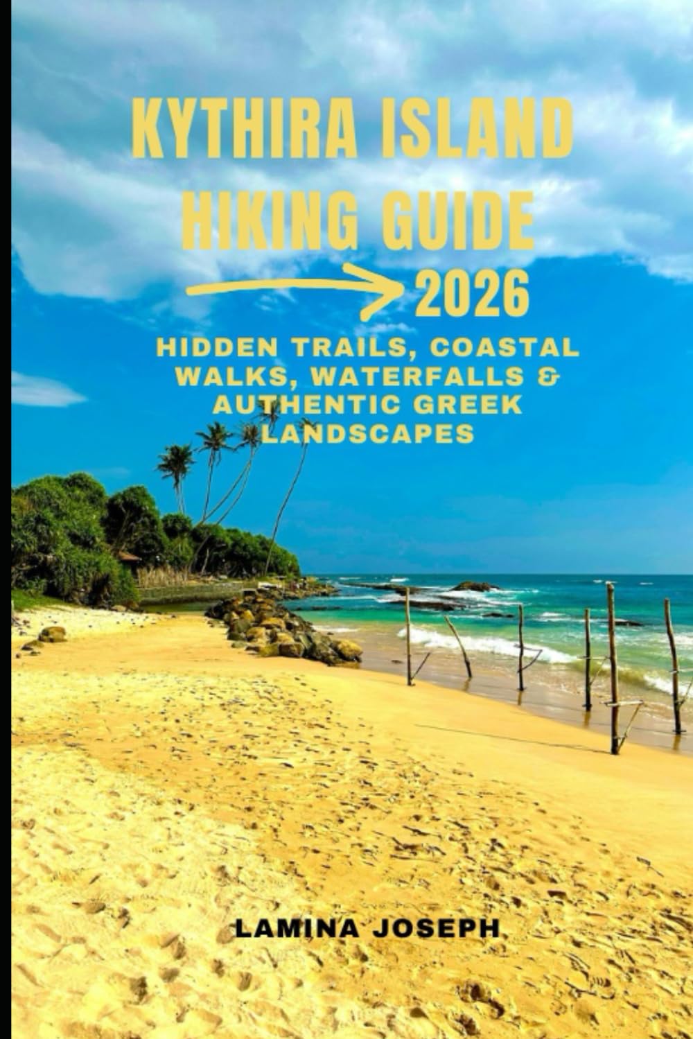 KYTHIRA ISLAND HIKING GUIDE 2026: HIDDEN TRAILS, COASTAL WALKS, WATERFALLS & AUTHENTIC GREEK LANDSCAPES: 34 (BEYOND THE SUMMIT)