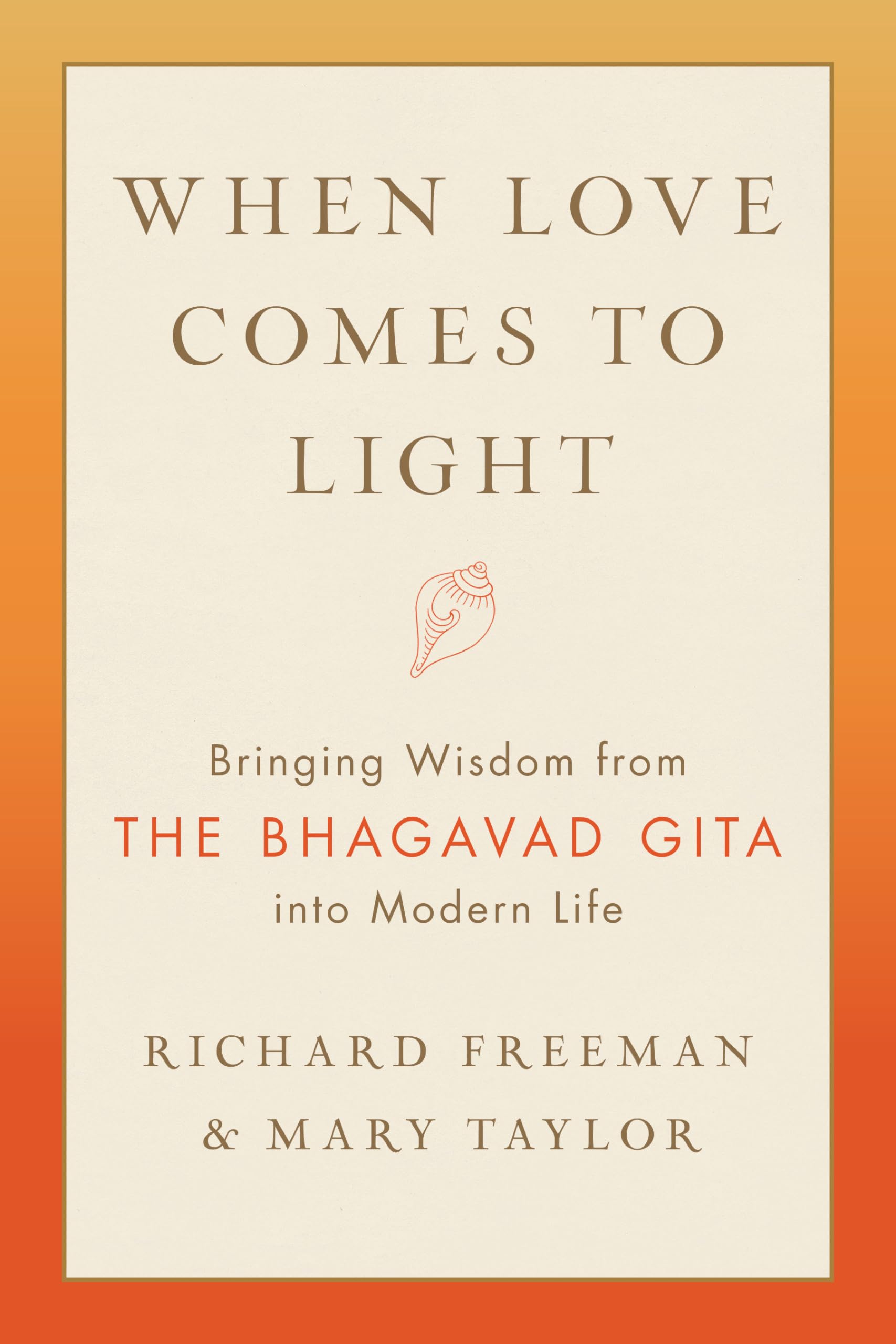 When Love Comes to Light: Bringing Wisdom from the Bhagavad Gita to Modern Life