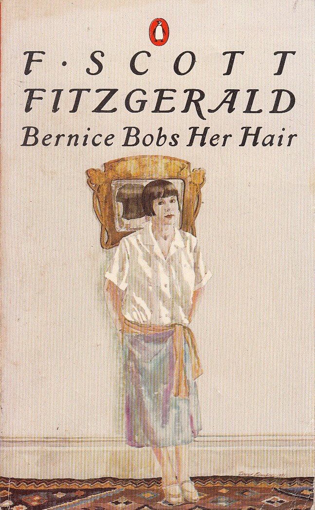 COLLECTED STORIES BERNICE BOBS HER HAIR F. Scott Fitzgerald