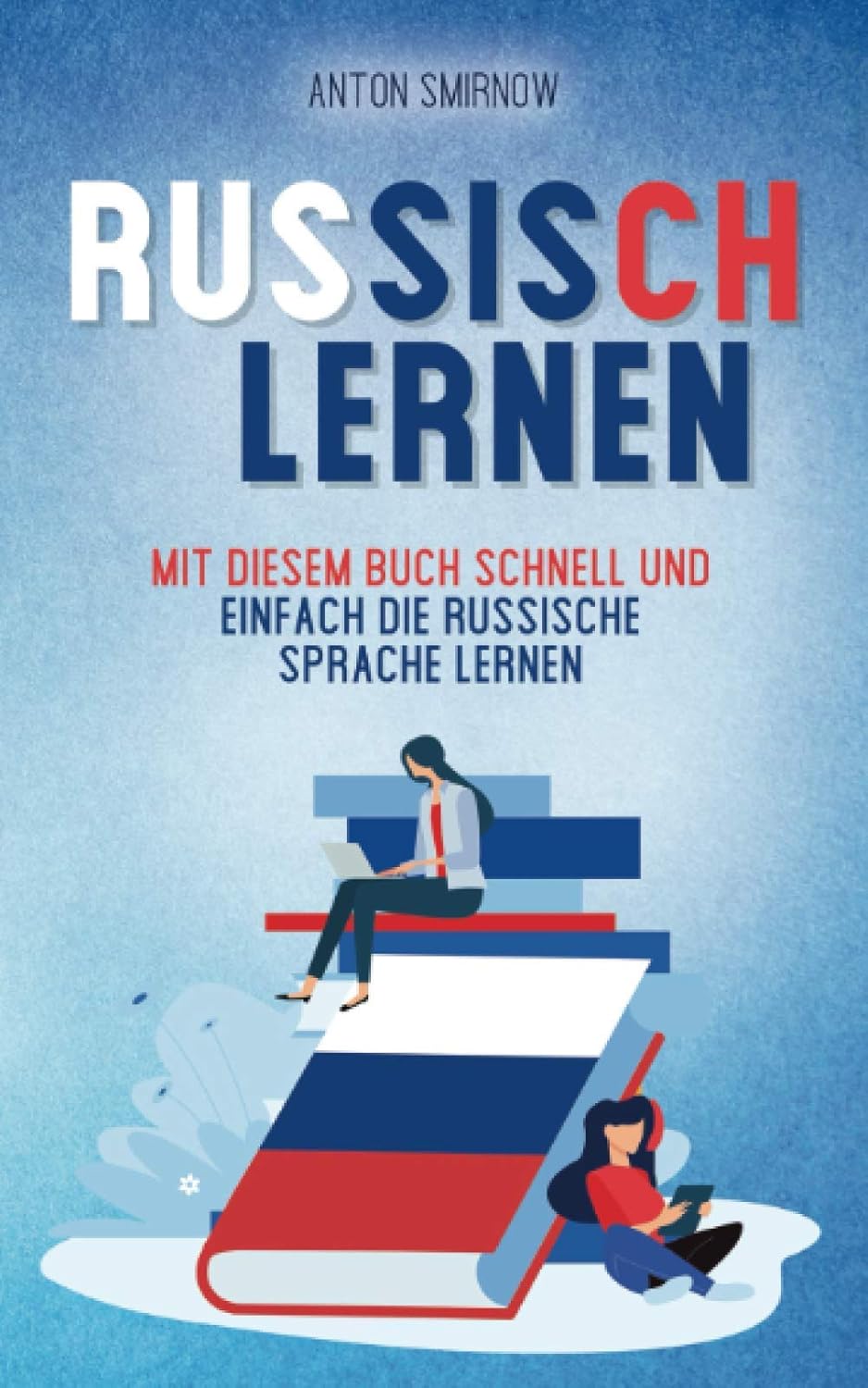 Russisch lernen Mit diesem Buch schnell und einfach die russische Sprache lernen Smirnow