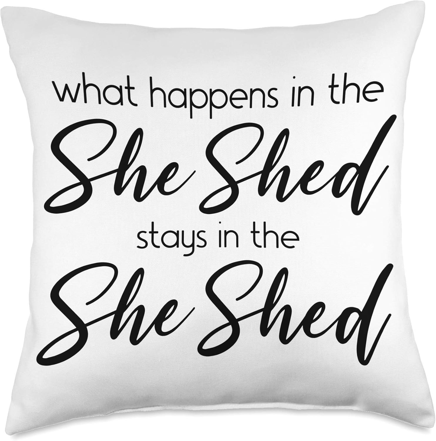 What Happens in the She Shed Stays SheShed Decor Gift Funny Throw Pillow