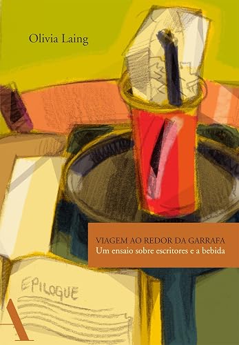 Viagem ao redor da garrafa: Um ensaio sobre escritores e a bebida