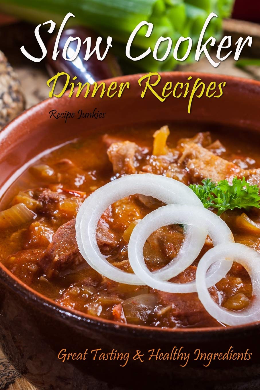 Slow Cooker Dinner Recipes: Great Tasting & Healthy Ingredients 
