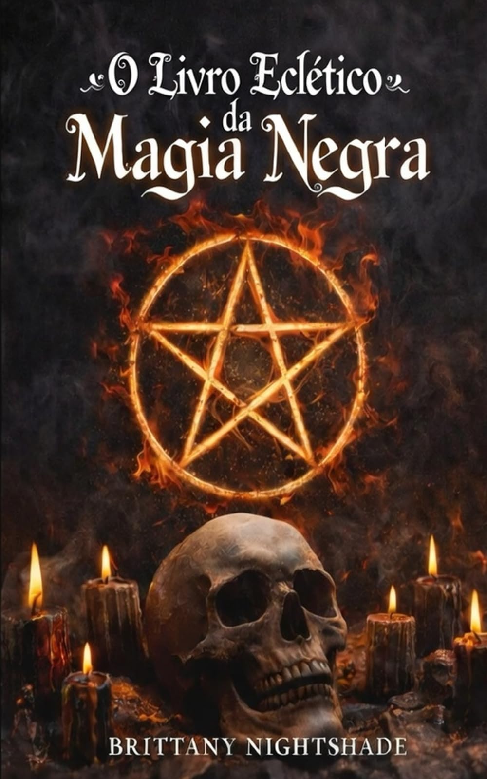 O Livro Eclético da Magia Negra: Livro das Sombras: Rituais Sombrios e Maldições