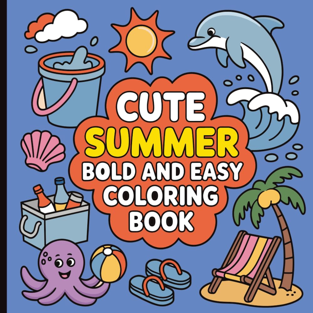 Cute Summer Bold and Easy Coloring Book: Fun Sunny Scenes and Simple Designs for Relaxation and Creative Joy