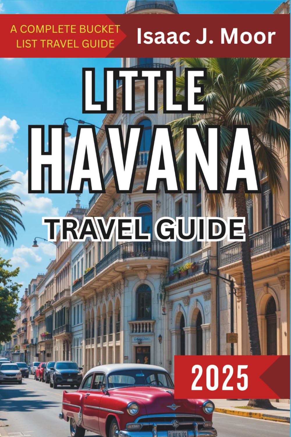 Little Havana Travel Guide 2025: Experience the Magic of Cuban Culture