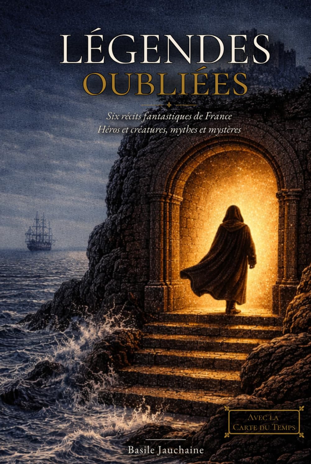 Légendes oubliées: Six récits fantastiques de France - Héros et créatures, mythes et mystères