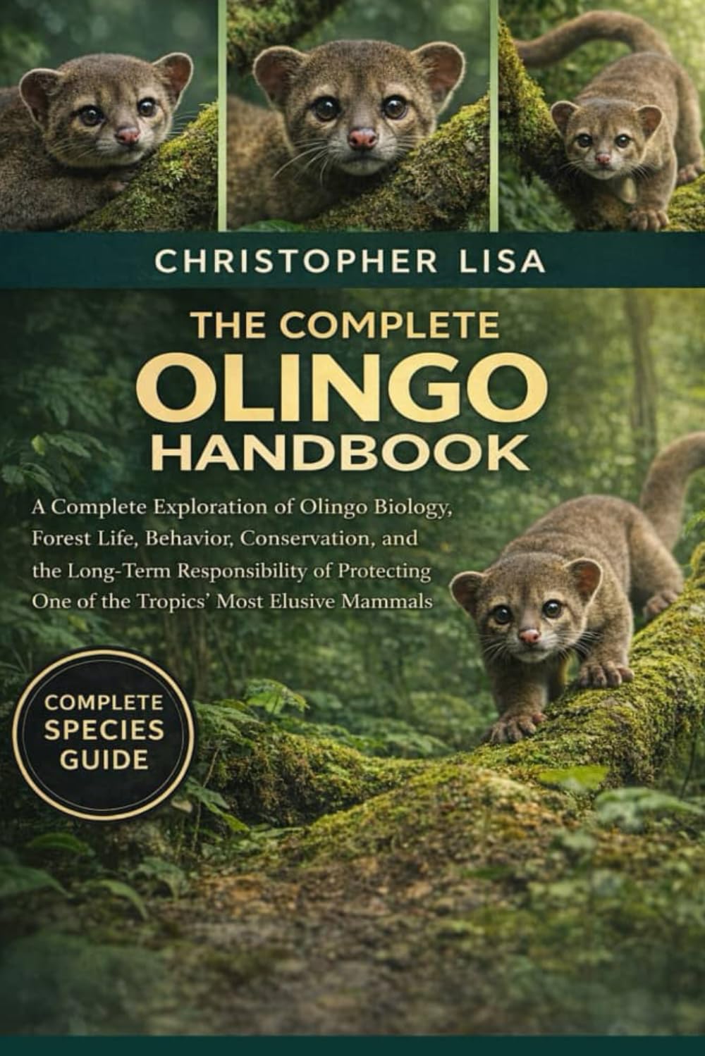 THE COMPLETE OLINGO HANDBOOK: A Complete Exploration of Olingo Biology, Forest Life, Behavior, Conservation, and the Long-Term Responsibility of Protecting One of the Tropics’ Most Elusive Mammals