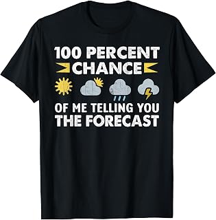 100 Percent Chance of Me Telling You The Forecast Funny T-Shirt